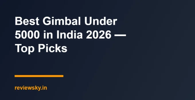 Best Gimbal Under 5000 in India 2026 — Top Picks