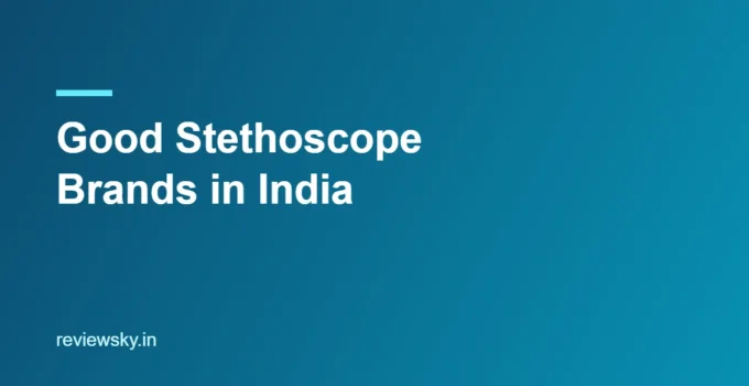 Good Stethoscope Brands in India 2026 — Top 8 Reliable