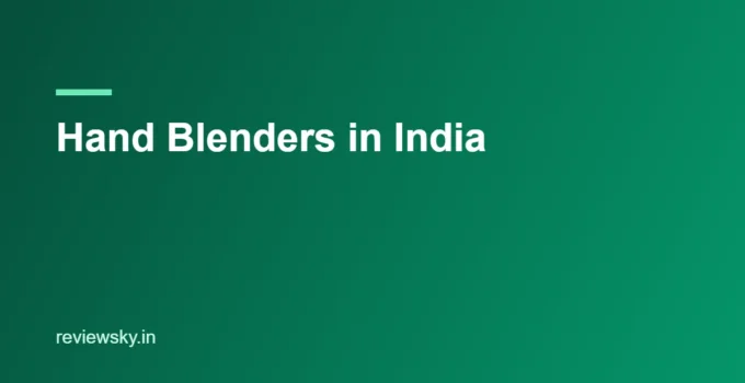 Hand Blenders in India 2026 — 8 Best Immersion Blenders Reviewed