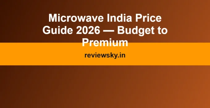 Microwave India Price Guide 2026 — Budget to Premium