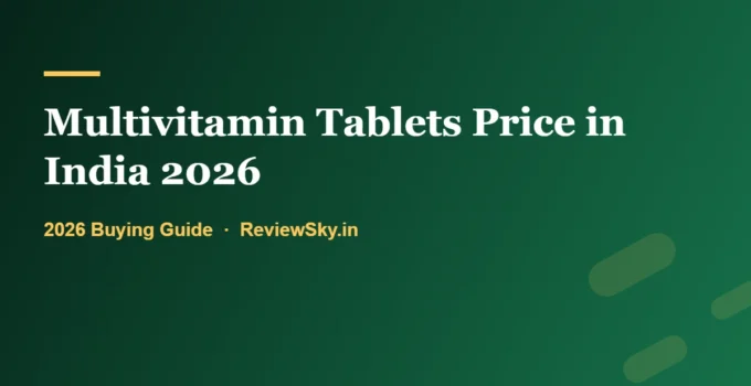 Multivitamin Tablets Price in India 2026: What More Money Actually Buys