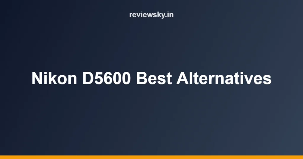 Nikon D5600 Best Alternatives
