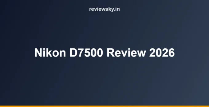 Nikon D7500 Review (2026): Specs, Verdict & Best Alternatives