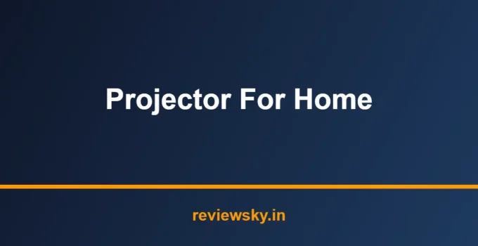 Best Projector for Home in India 2026 — Top 7 Picks