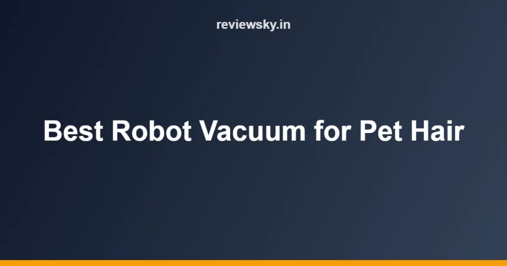 Best Robot Vacuum for Pet Hair