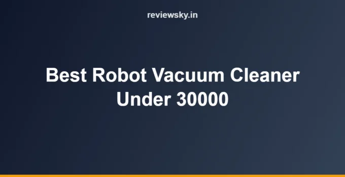 Best Robot Vacuum Cleaner Under 30000 in India (2026): Top 8 Picks