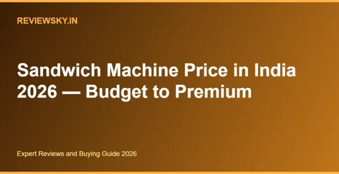 Sandwich Machine Price in India 2026 — Budget to Premium