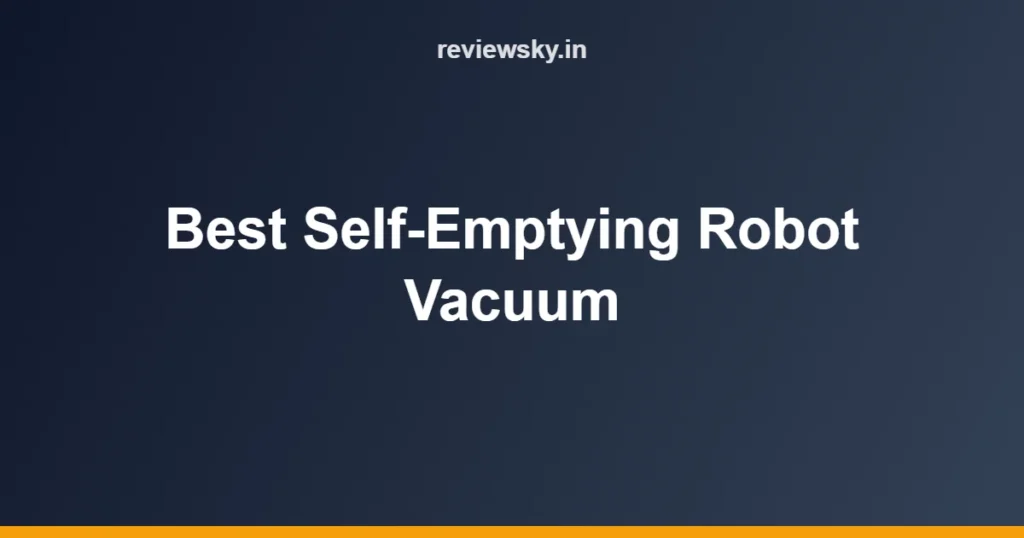 Best Self-Emptying Robot Vacuum