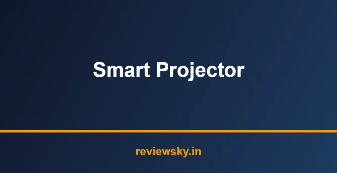 Best Smart Projector in India 2026 — Top 7 Picks Reviewed