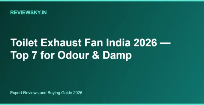 Toilet Exhaust Fan India 2026 — Top 7 for Odour & Damp