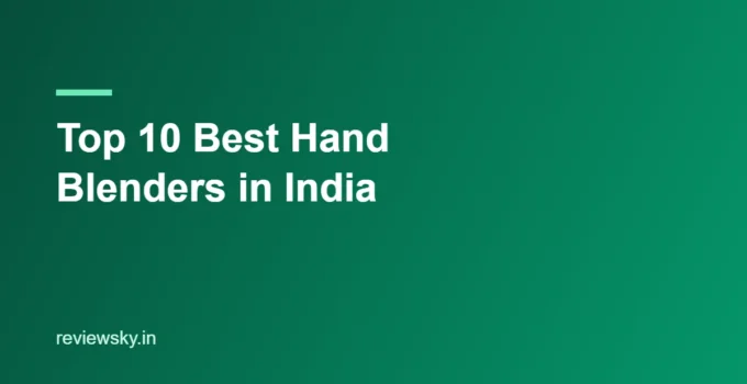 Top 10 Best Hand Blenders in India 2026 — Ranked & Reviewed