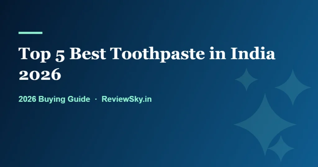 top 5 best toothpaste in india