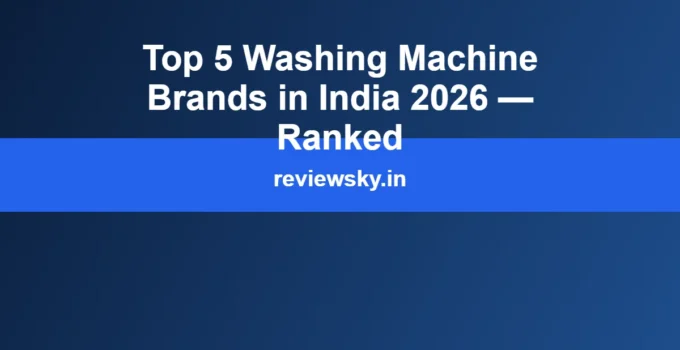Top 5 Washing Machine Brands in India 2026 — Ranked