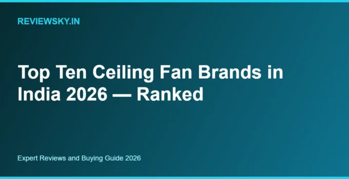 Top Ten Ceiling Fan Brands in India 2026 — Ranked